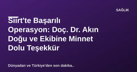 Siirt'te Başarılı Operasyon: Doç. Dr. Akın Doğu ve Ekibine Minnet Dolu Teşekkür Siirt'te Başarılı Operasyon: Doç. Dr. Akın Doğu ve Ekibine Minnet Dolu Teşekkür