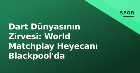 Dart Dünyasının Zirvesi: World Matchplay Heyecanı Blackpool'da