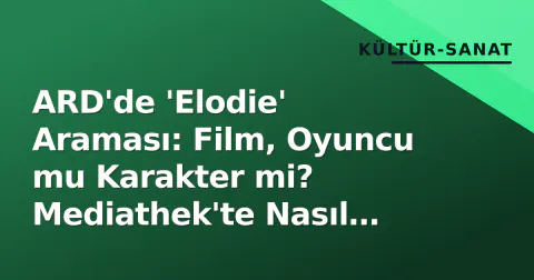ARD'de 'Elodie' Araması: Film, Oyuncu mu Karakter mi? Mediathek'te Nasıl Bulunur?