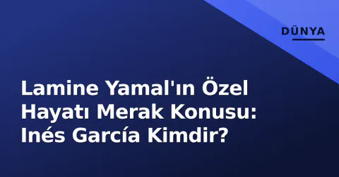 Lamine Yamal'ın Özel Hayatı Merak Konusu: Inés García Kimdir?