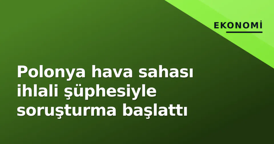 Polonya hava sahası ihlali şüphesiyle soruşturma başlattı görseli