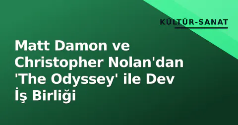 Matt Damon ve Christopher Nolan'dan 'The Odyssey' ile Dev İş Birliği