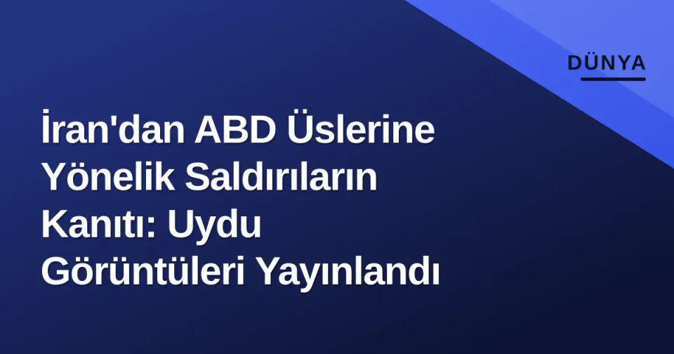 İran'dan ABD Üslerine Yönelik Saldırıların Kanıtı: Uydu Görüntüleri Yayınlandı görseli