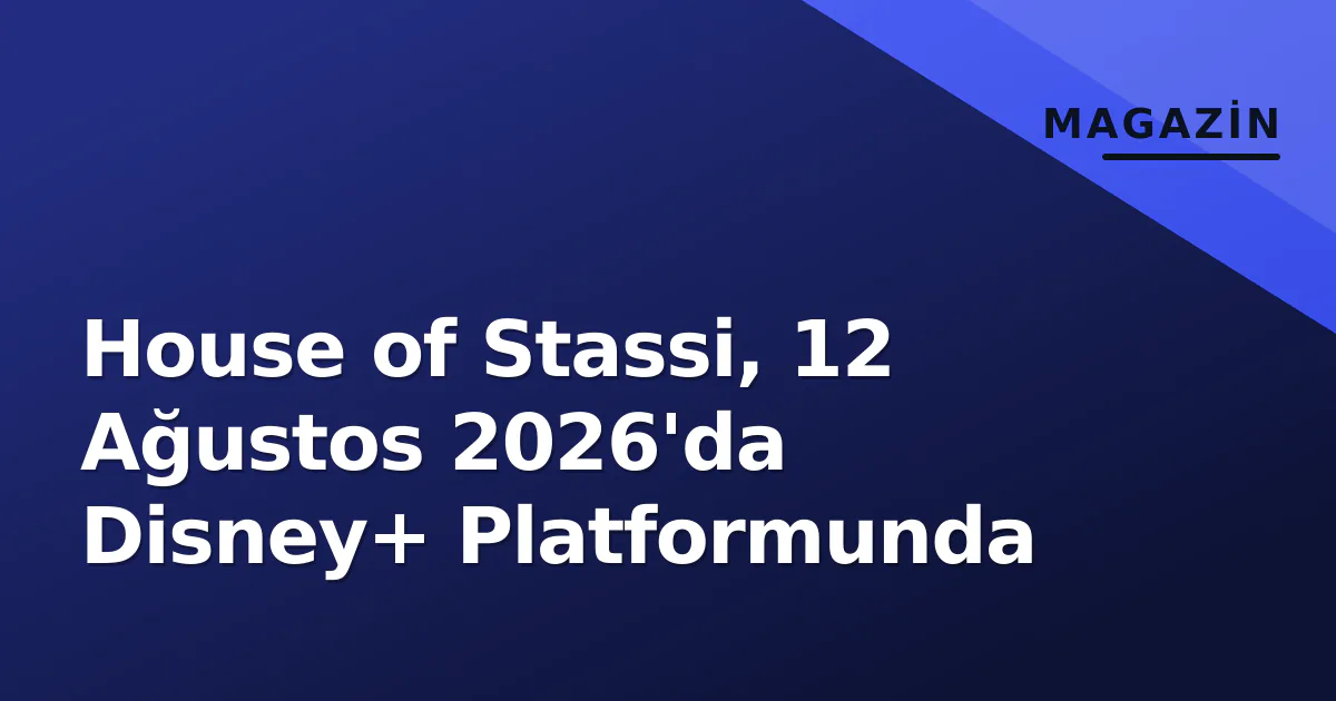 House of Stassi, 12 Ağustos 2026'da Disney+ Platformunda House of Stassi, 12 Ağustos 2026'da Disney+ Platformunda