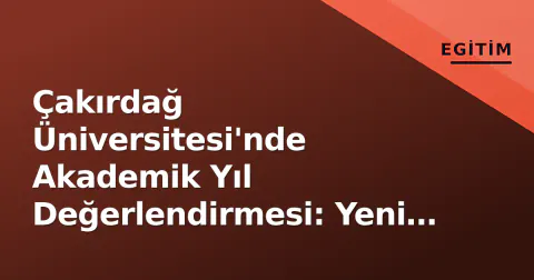 Çakırdağ Üniversitesi'nde Akademik Yıl Değerlendirmesi: Yeni Hedefler Belirlendi