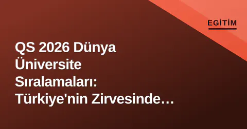 QS 2026 Dünya Üniversite Sıralamaları: Türkiye'nin Zirvesinde ODTÜ Var