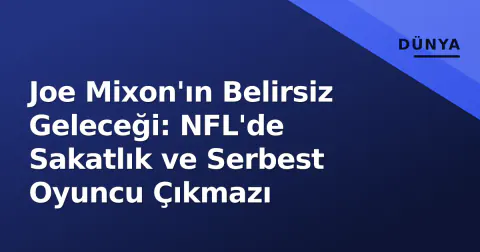 Joe Mixon'ın Belirsiz Geleceği: NFL'de Sakatlık ve Serbest Oyuncu Çıkmazı