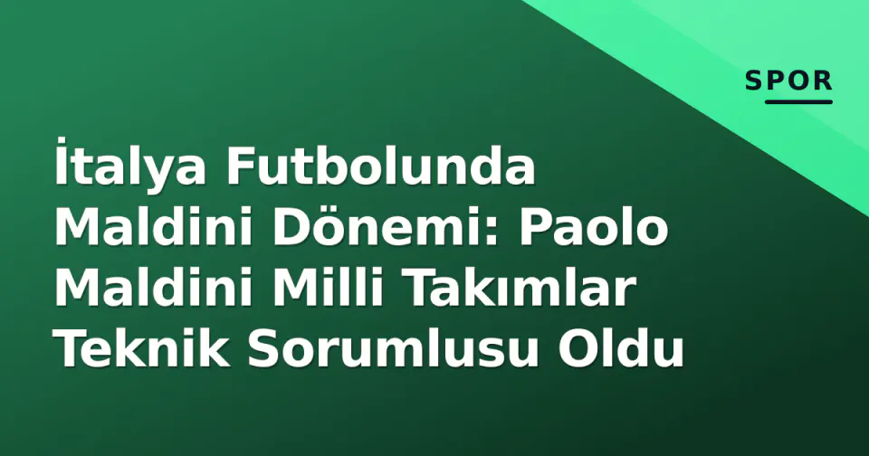 İtalya Futbolunda Maldini Dönemi: Paolo Maldini Milli Takımlar Teknik Sorumlusu Oldu görseli