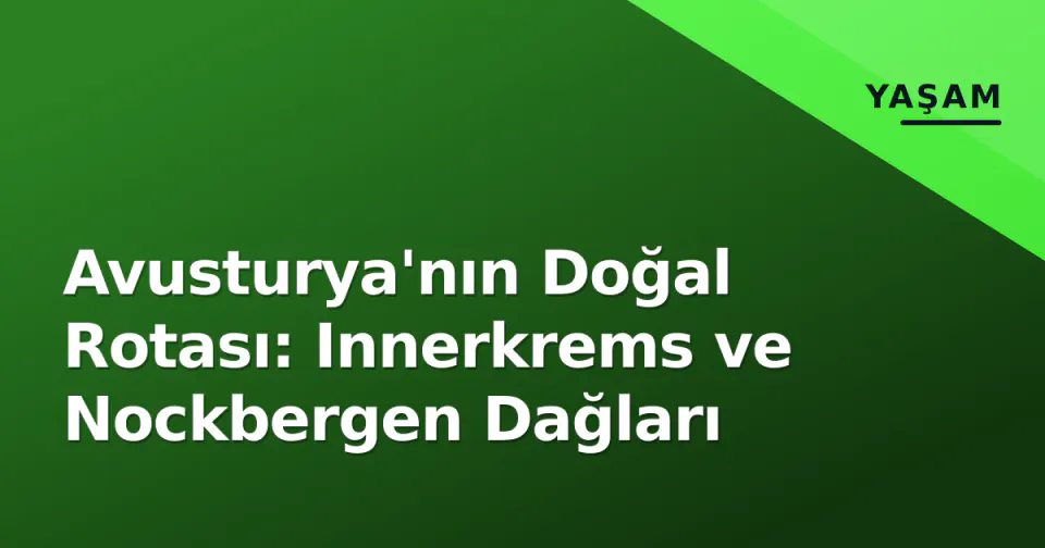 Avusturya'nın Doğal Rotası: Innerkrems ve Nockbergen Dağları görseli