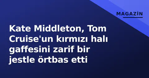 Kate Middleton, Tom Cruise'un kırmızı halı gaffesini zarif bir jestle örtbas etti