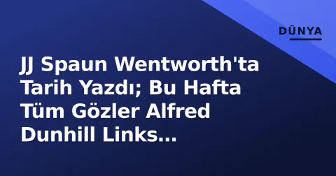 JJ Spaun Wentworth'ta Tarih Yazdı; Bu Hafta Tüm Gözler Alfred Dunhill Links Championship'e Çevrildi