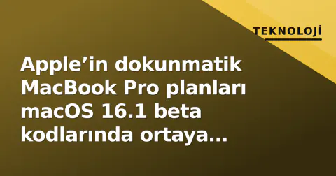 Apple’in dokunmatik MacBook Pro planları macOS 16.1 beta kodlarında ortaya çıktı