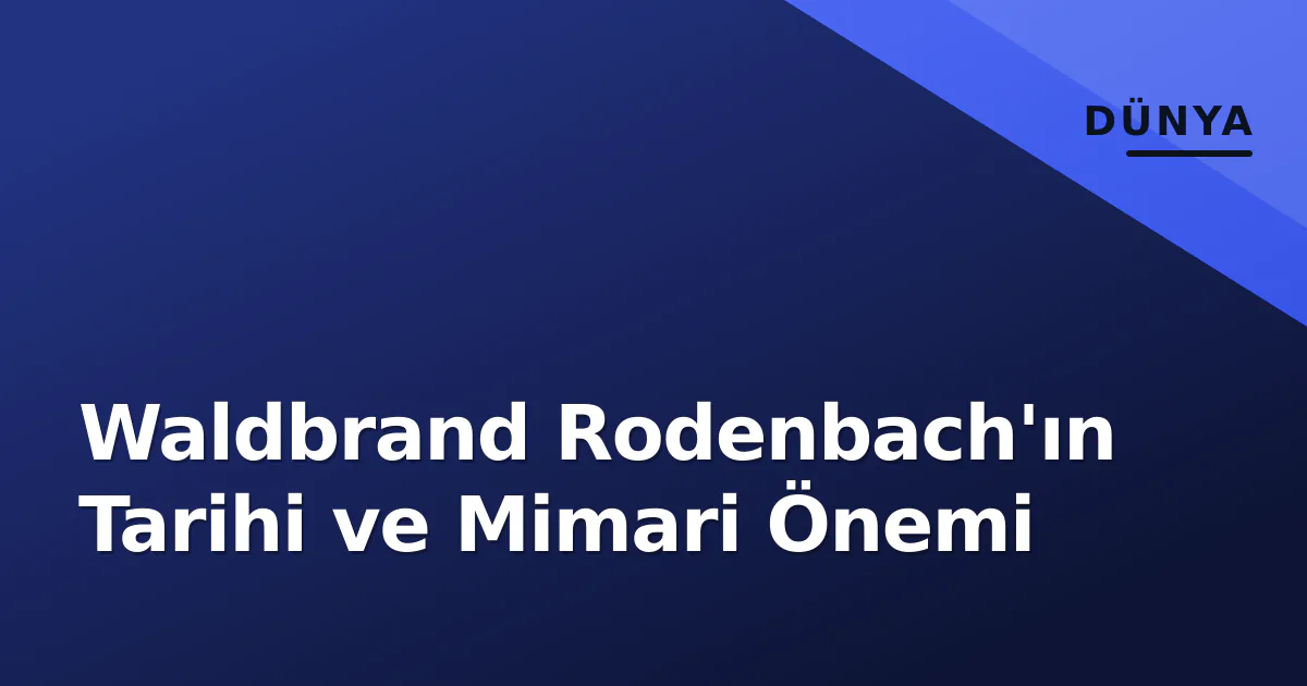Waldbrand Rodenbach'ın Tarihi ve Mimari Önemi Waldbrand Rodenbach'ın Tarihi ve Mimari Önemi