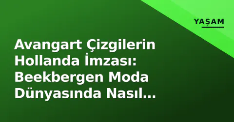 Avangart Çizgilerin Hollanda İmzası: Beekbergen Moda Dünyasında Nasıl Konumlanıyor?