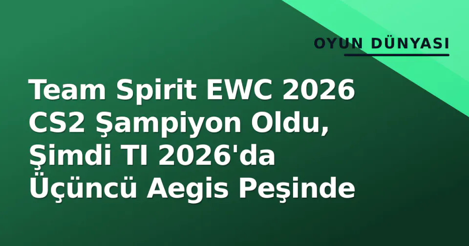 Team Spirit EWC 2026 CS2 Şampiyon Oldu, Şimdi TI 2026'da Üçüncü Aegis Peşinde görseli