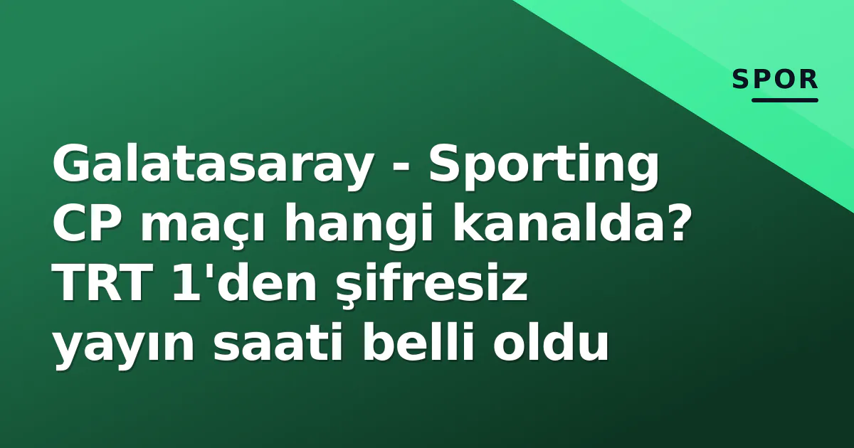 Galatasaray - Sporting CP maçı hangi kanalda? TRT 1'den şifresiz yayın saati belli oldu Galatasaray - Sporting CP maçı hangi kanalda? TRT 1'den şifresiz yayın saati belli oldu