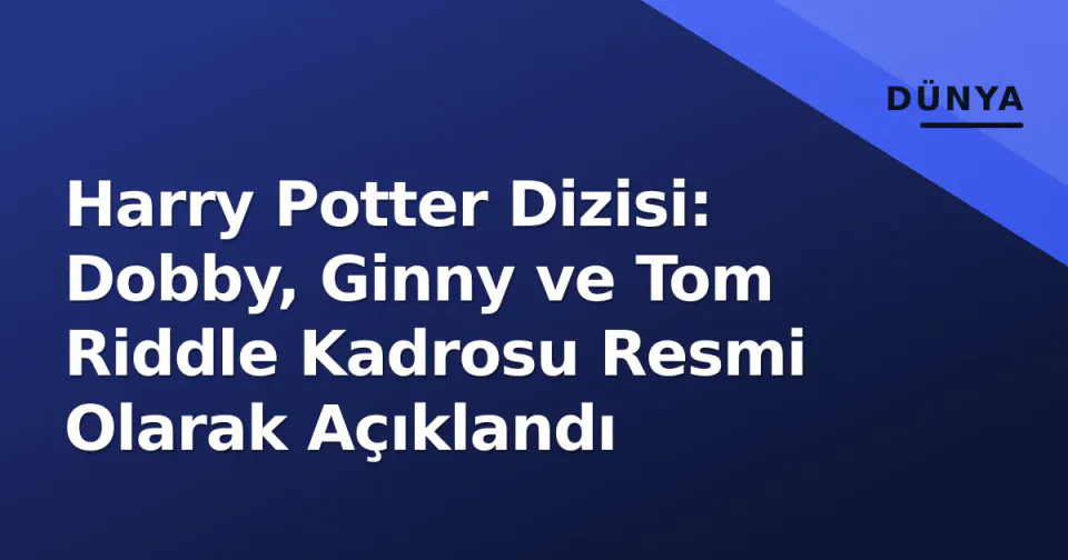 Harry Potter Dizisi: Dobby, Ginny ve Tom Riddle Kadrosu Resmi Olarak Açıklandı görseli