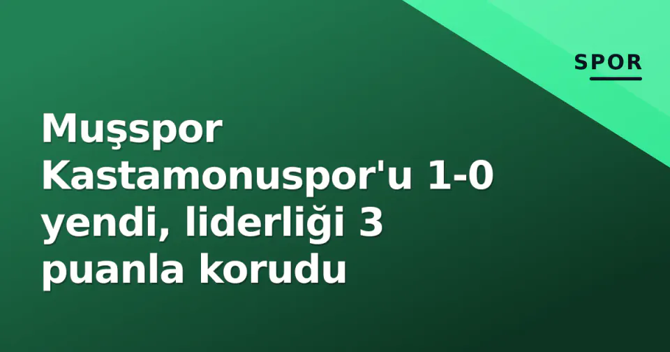 Muşspor Kastamonuspor'u 1-0 yendi, liderliği 3 puanla korudu görseli