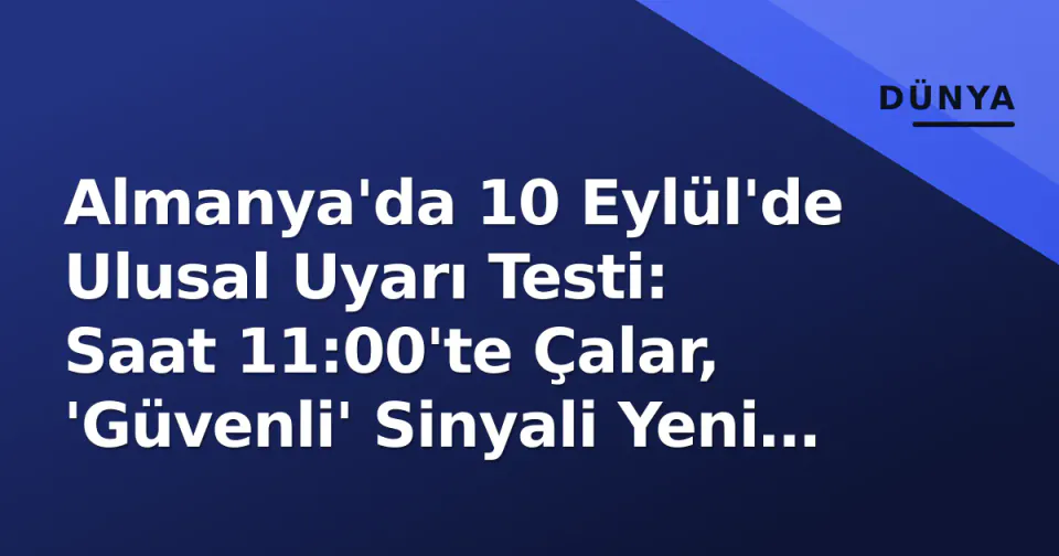 Almanya'da 10 Eylül'de Ulusal Uyarı Testi: Saat 11:00'te Çalar, 'Güvenli' Sinyali Yeni Özellik görseli