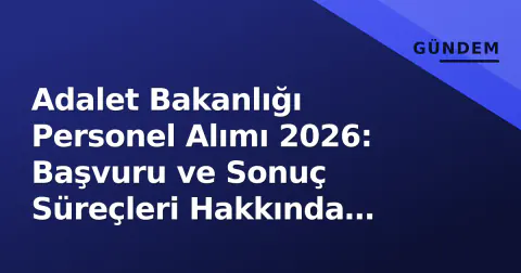 Adalet Bakanlığı Personel Alımı 2026: Başvuru ve Sonuç Süreçleri Hakkında Bilgiler