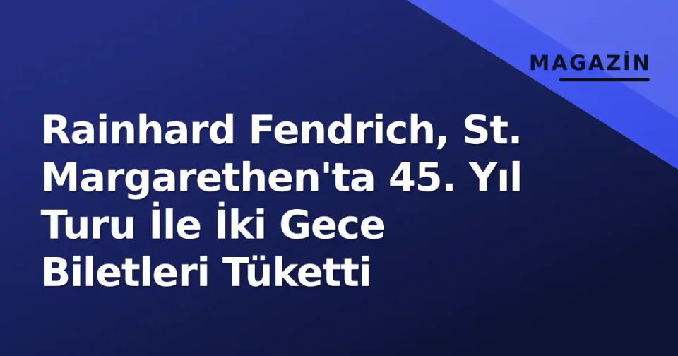Rainhard Fendrich, St. Margarethen'ta 45. Yıl Turu İle İki Gece Biletleri Tüketti görseli