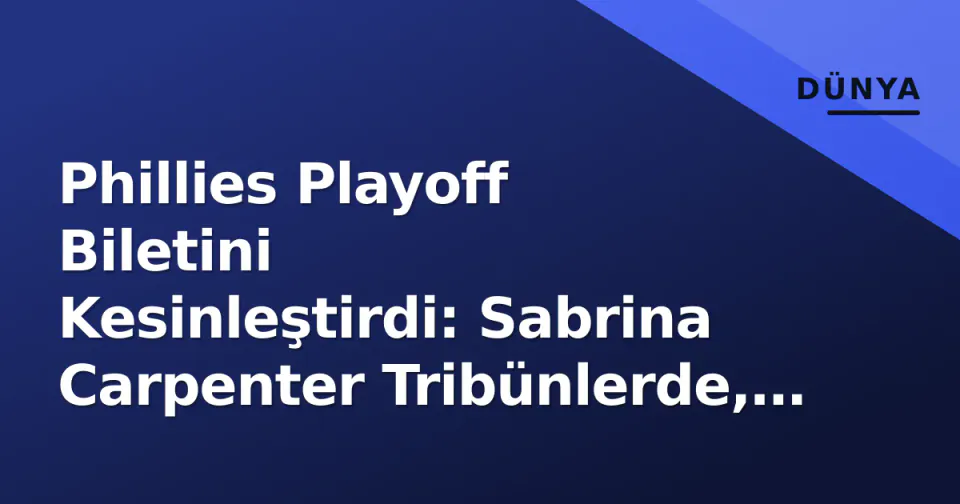 Phillies Playoff Biletini Kesinleştirdi: Sabrina Carpenter Tribünlerde, Braves Farkı Kapatmak İçin Son Şans görseli