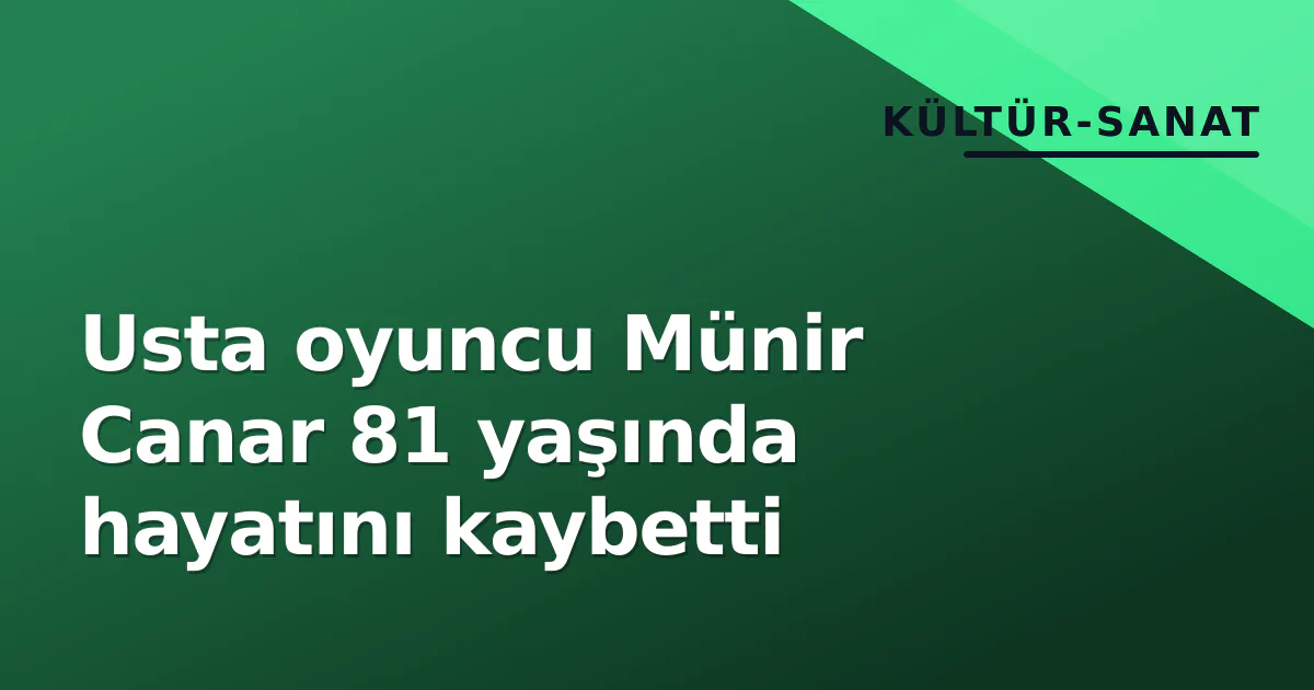 Usta oyuncu Münir Canar hayatını kaybetti!