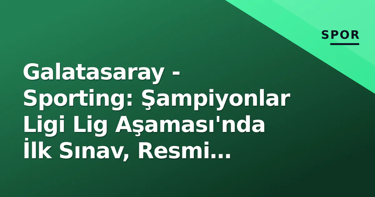 Galatasaray - Sporting: Şampiyonlar Ligi Lig Aşaması'nda İlk Sınav, Resmi Kadrolar Açıklandı Galatasaray - Sporting: Şampiyonlar Ligi Lig Aşaması'nda İlk Sınav, Resmi Kadrolar Açıklandı