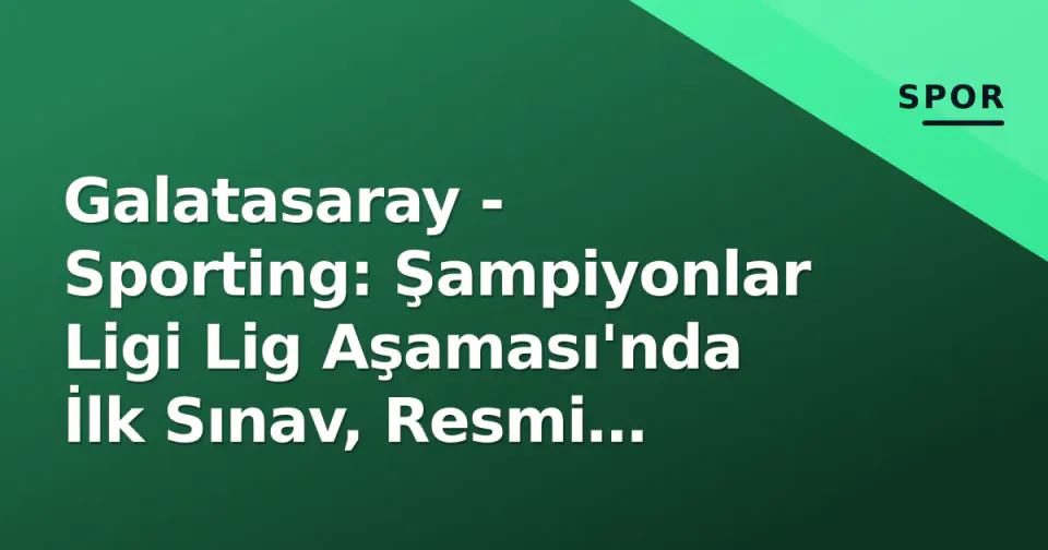 Galatasaray - Sporting: Şampiyonlar Ligi Lig Aşaması'nda İlk Sınav, Resmi Kadrolar Açıklandı görseli