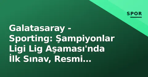 Galatasaray - Sporting: Şampiyonlar Ligi Lig Aşaması'nda İlk Sınav, Resmi Kadrolar Açıklandı