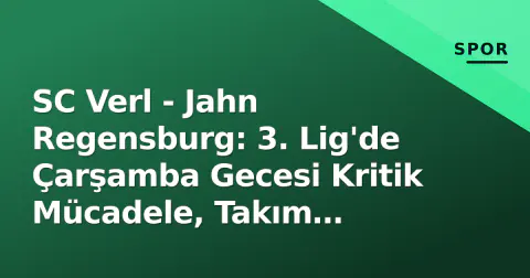 SC Verl - Jahn Regensburg: 3. Lig'de Çarşamba Gecesi Kritik Mücadele, Takım Durumları ve Taktik Kırılmalar