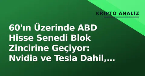 60'ın Üzerinde ABD Hisse Senedi Blok Zincirine Geçiyor: Nvidia ve Tesla Dahil, 7/24 İşlem Vaat Ediliyor