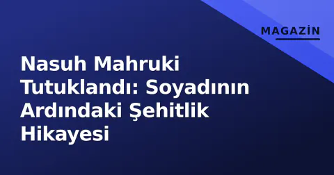 Nasuh Mahruki Tutuklandı: Soyadının Ardındaki Şehitlik Hikayesi Nasuh Mahruki Tutuklandı: Soyadının Ardındaki Şehitlik Hikayesi