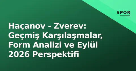 Haçanov - Zverev: Geçmiş Karşılaşmalar, Form Analizi ve Eylül 2026 Perspektifi