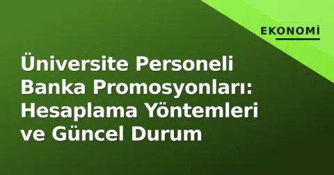 Üniversite Personeli Banka Promosyonları: Hesaplama Yöntemleri ve Güncel Durum