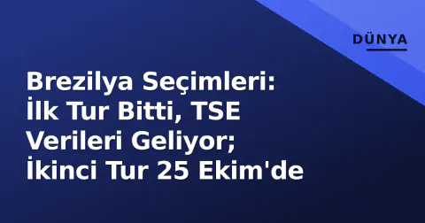 Brezilya Seçimleri: İlk Tur Bitti, TSE Verileri Geliyor; İkinci Tur 25 Ekim'de
