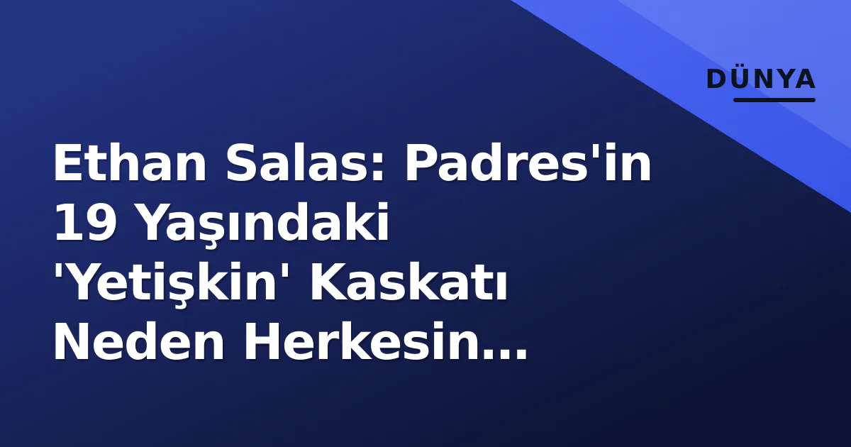 Ethan Salas: Padres'in 19 Yaşındaki 'Yetişkin' Kaskatı Neden Herkesin Dikkatinde? Ethan Salas: Padres'in 19 Yaşındaki 'Yetişkin' Kaskatı Neden Herkesin Dikkatinde?
