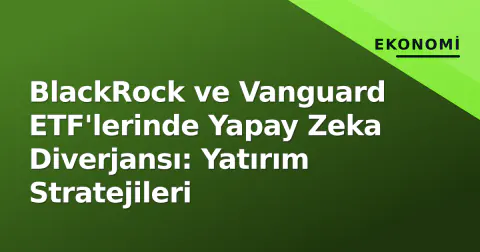 BlackRock ve Vanguard ETF'lerinde Yapay Zeka Diverjansı: Yatırım Stratejileri