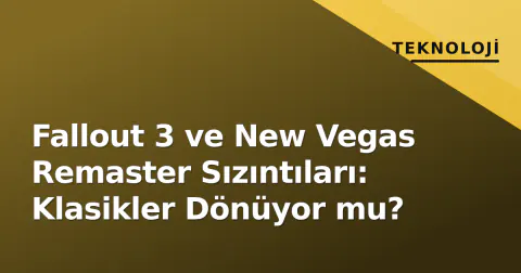 Fallout 3 ve New Vegas Remaster Sızıntıları: Klasikler Dönüyor mu?