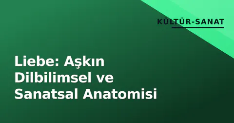 Liebe: Aşkın Dilbilimsel ve Sanatsal Anatomisi