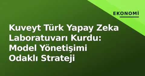 Kuveyt Türk Yapay Zeka Laboratuvarı Kurdu: Model Yönetişimi Odaklı Strateji