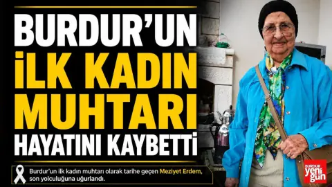 Burdur'un ilk kadın muhtarı Meziyet Erdem hayatını kaybetti