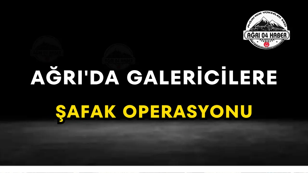 Ağrı'da Galericilere Şafak Operasyonu: Sektörde Hareketli Saatler Ağrı'da Galericilere Şafak Operasyonu: Sektörde Hareketli Saatler