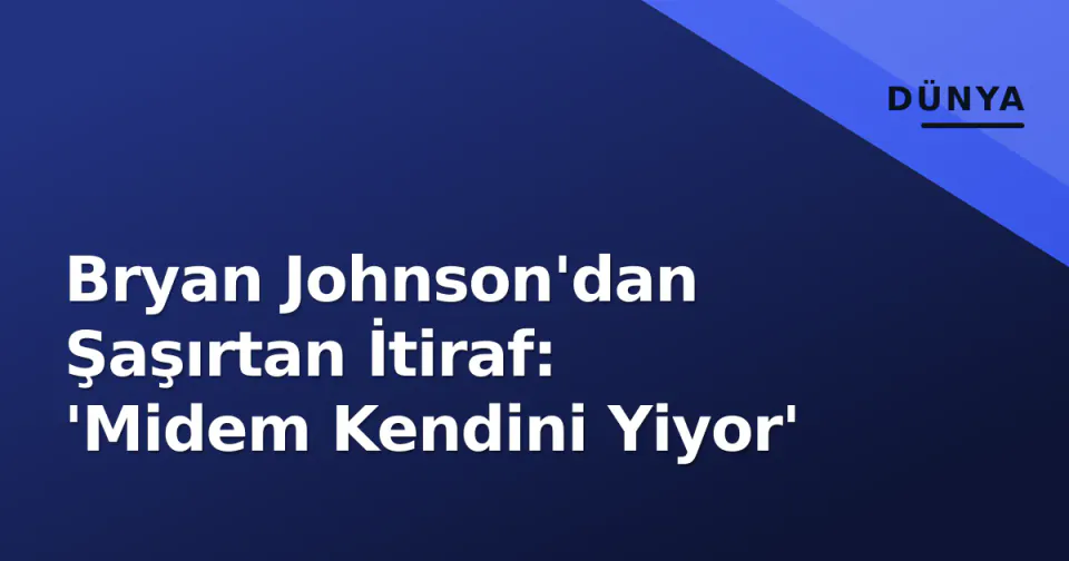 Bryan Johnson'dan Şaşırtan İtiraf: 'Midem Kendini Yiyor' görseli