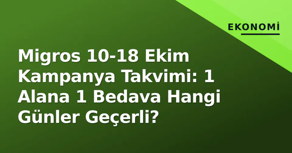 Migros 10-18 Ekim Kampanya Takvimi: 1 Alana 1 Bedava Hangi Günler Geçerli? görseli