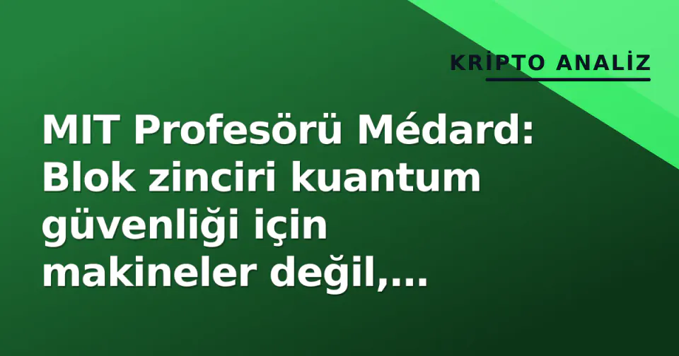 MIT Profesörü Médard: Blok zinciri kuantum güvenliği için makineler değil, matematik yeterli görseli