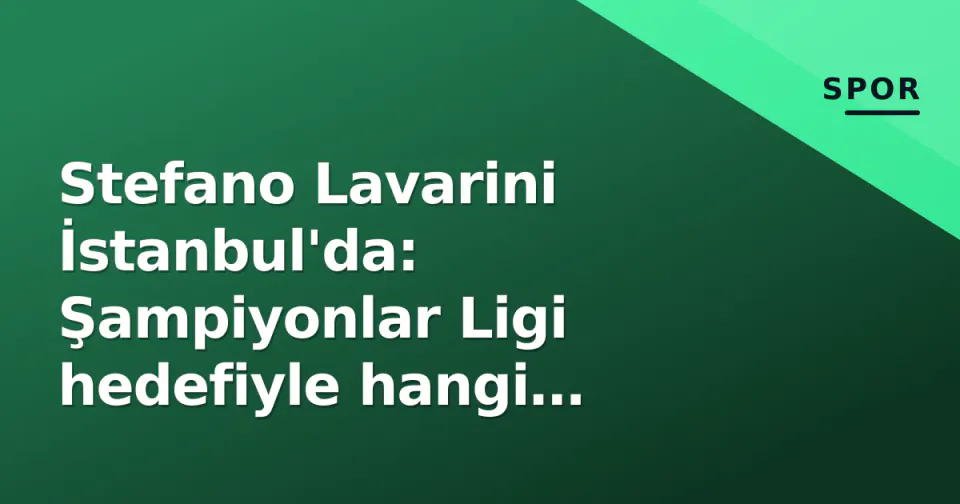 Stefano Lavarini İstanbul'da: Şampiyonlar Ligi hedefiyle hangi kulübün koltuğuna oturdu? görseli