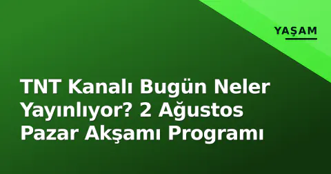 TNT Kanalı Bugün Neler Yayınlıyor? 2 Ağustos Pazar Akşamı Programı
