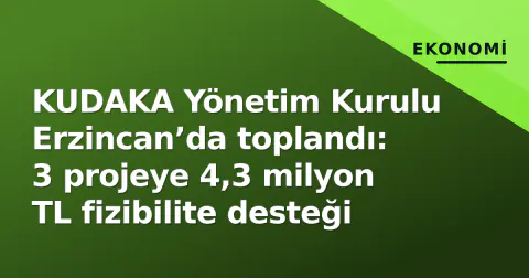 KUDAKA Yönetim Kurulu Erzincan’da toplandı: 3 projeye 4,3 milyon TL fizibilite desteği
