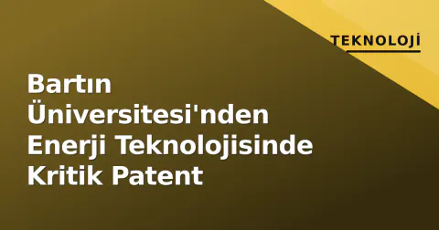Bartın Üniversitesi'nden Enerji Teknolojisinde Kritik Patent